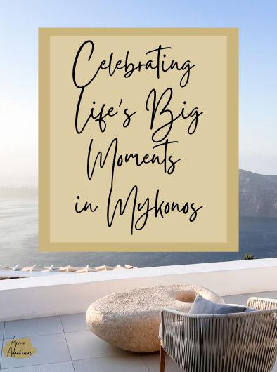 Celebrating Life's Big Moments in Mykonos