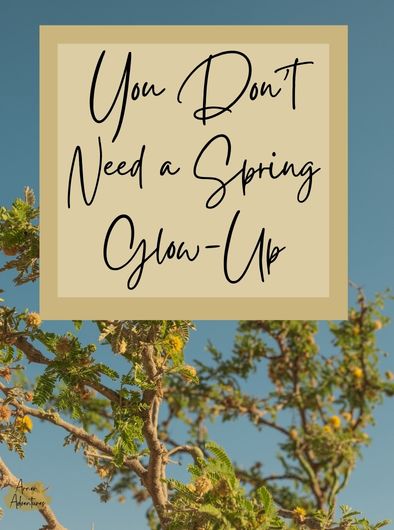 You Don’t Need a Spring Glow-Up